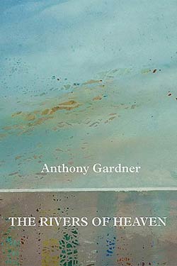 Anthony Gardner: Rivers of Heaven